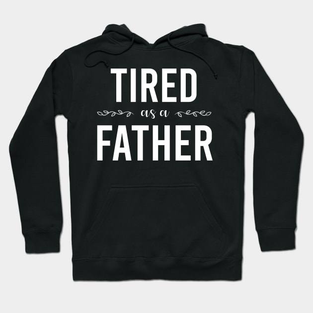 tired as a father Hoodie by Teekingdom